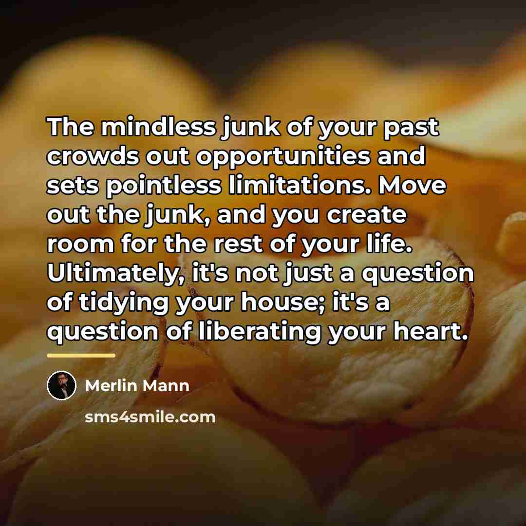 “The mindless junk of your past crowds out opportunities and…” quote by Merlin Mann