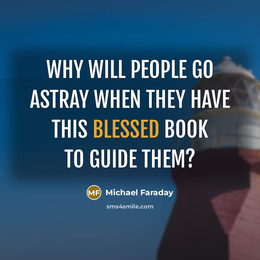 “Why will people go astray when they have this blessed Book to guide them?” quote by Michael Faraday