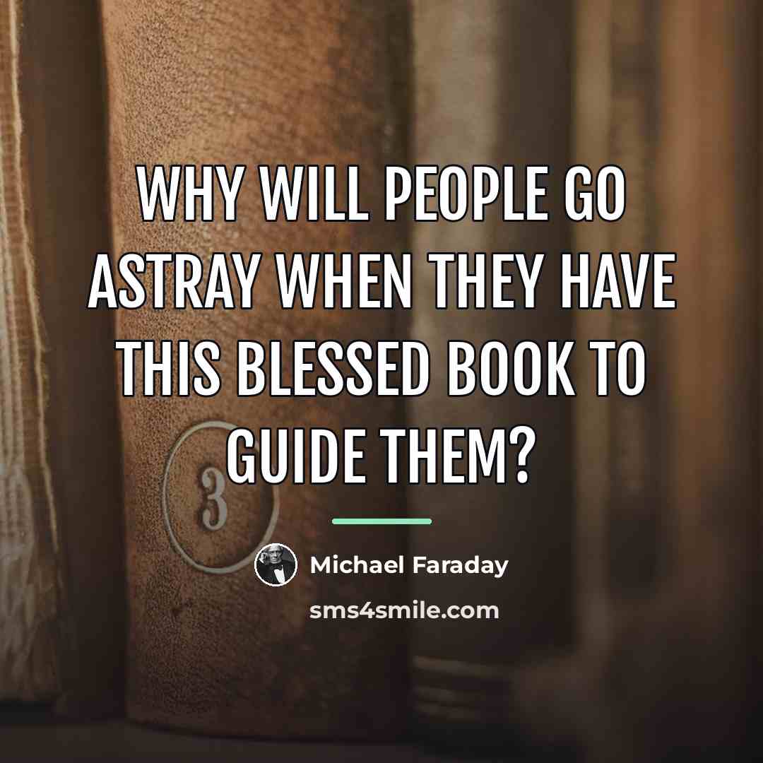 “Why will people go astray when they have this blessed…” quote by Michael Faraday