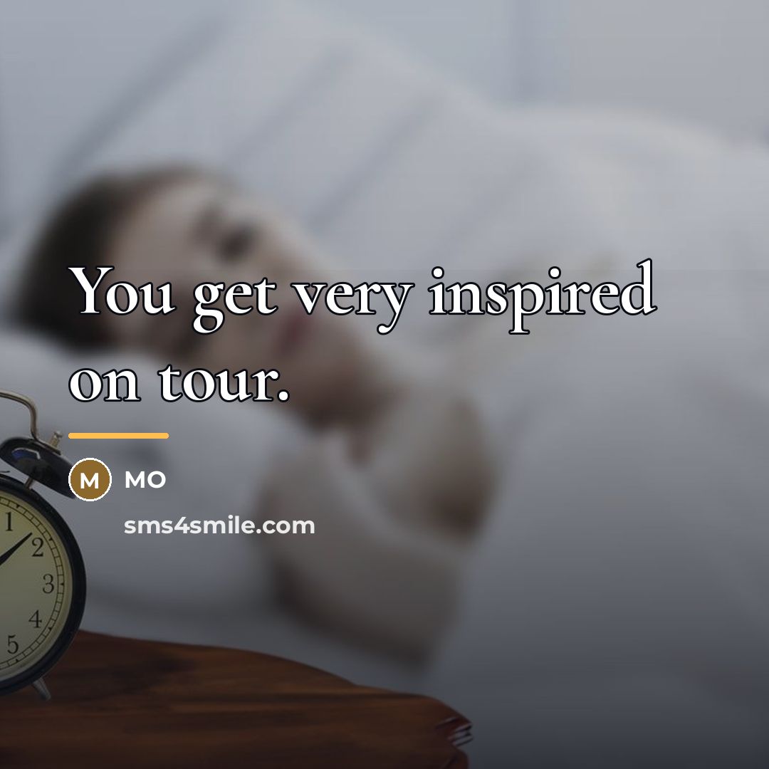 “You get very inspired on tour.…” quote by MO