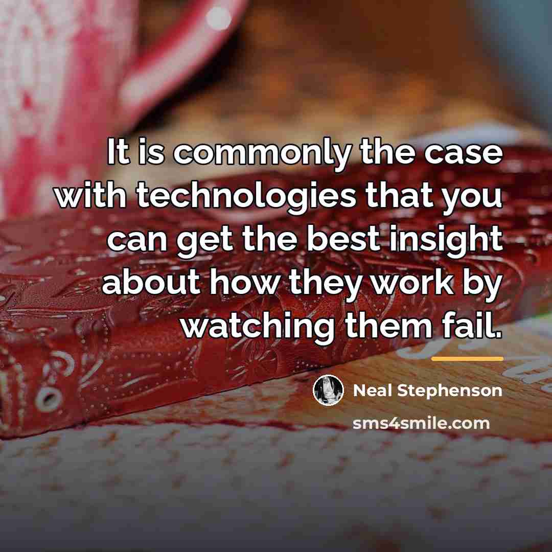 “It is commonly the case with technologies that you can…” quote by Neal Stephenson