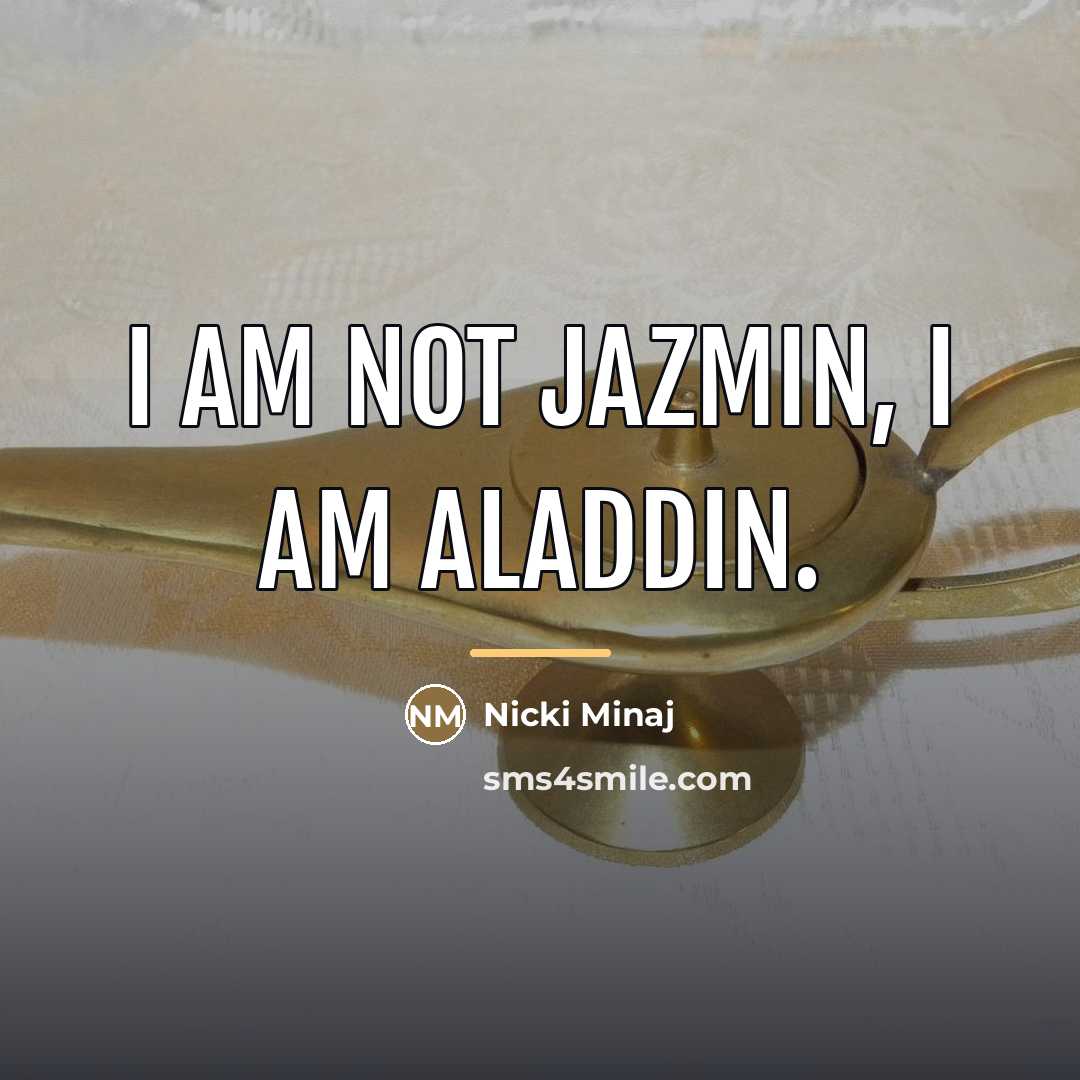 “I am not Jazmin, I am Aladdin.…” quote by Nicki Minaj