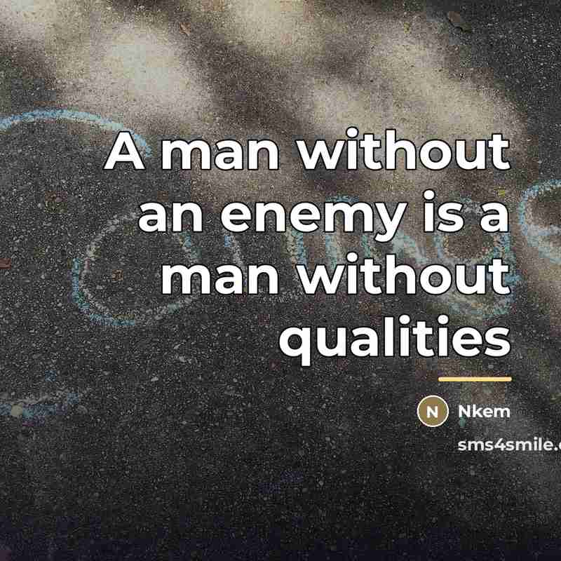 “A man without an enemy is a man without qualities…” quote by Nkem
