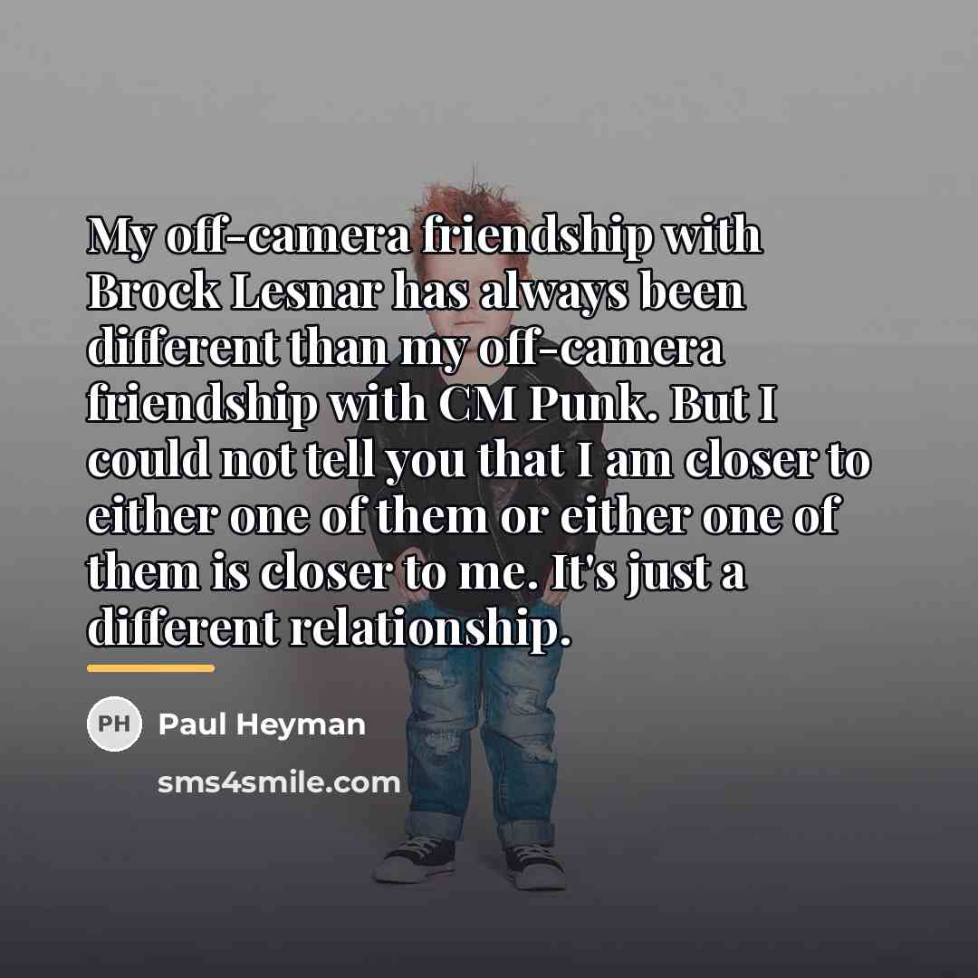 “My off-camera friendship with Brock Lesnar has always been different…” quote by Paul Heyman
