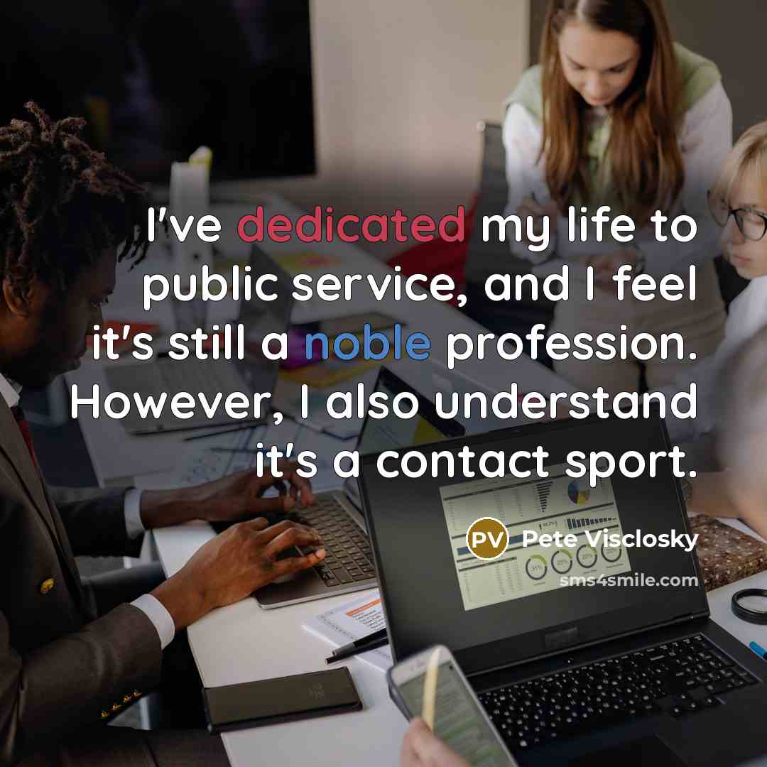 “I've dedicated my life to public service, and I feel…” quote by Pete Visclosky
