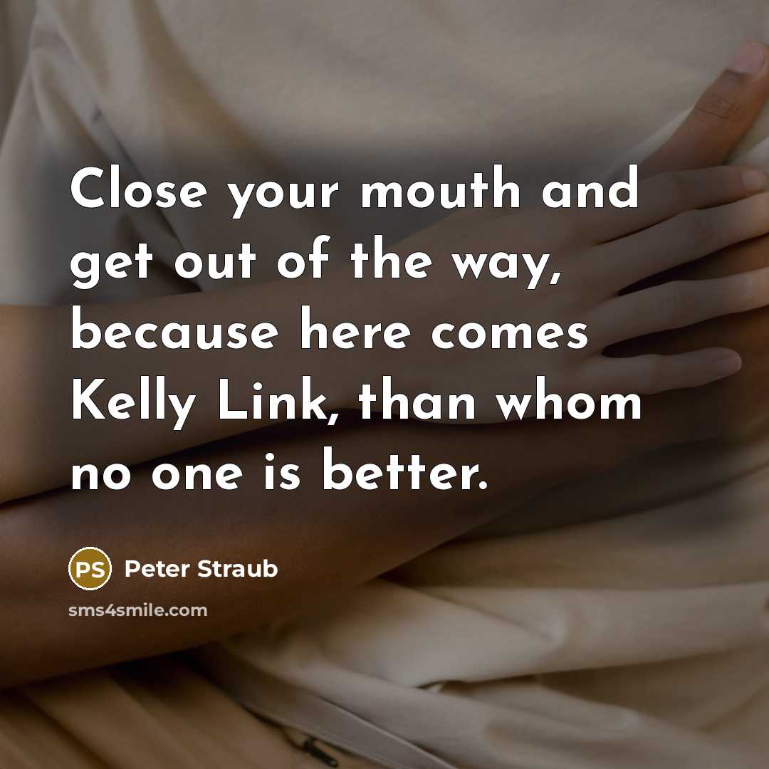 “Close your mouth and get out of the way, because…” quote by Peter Straub