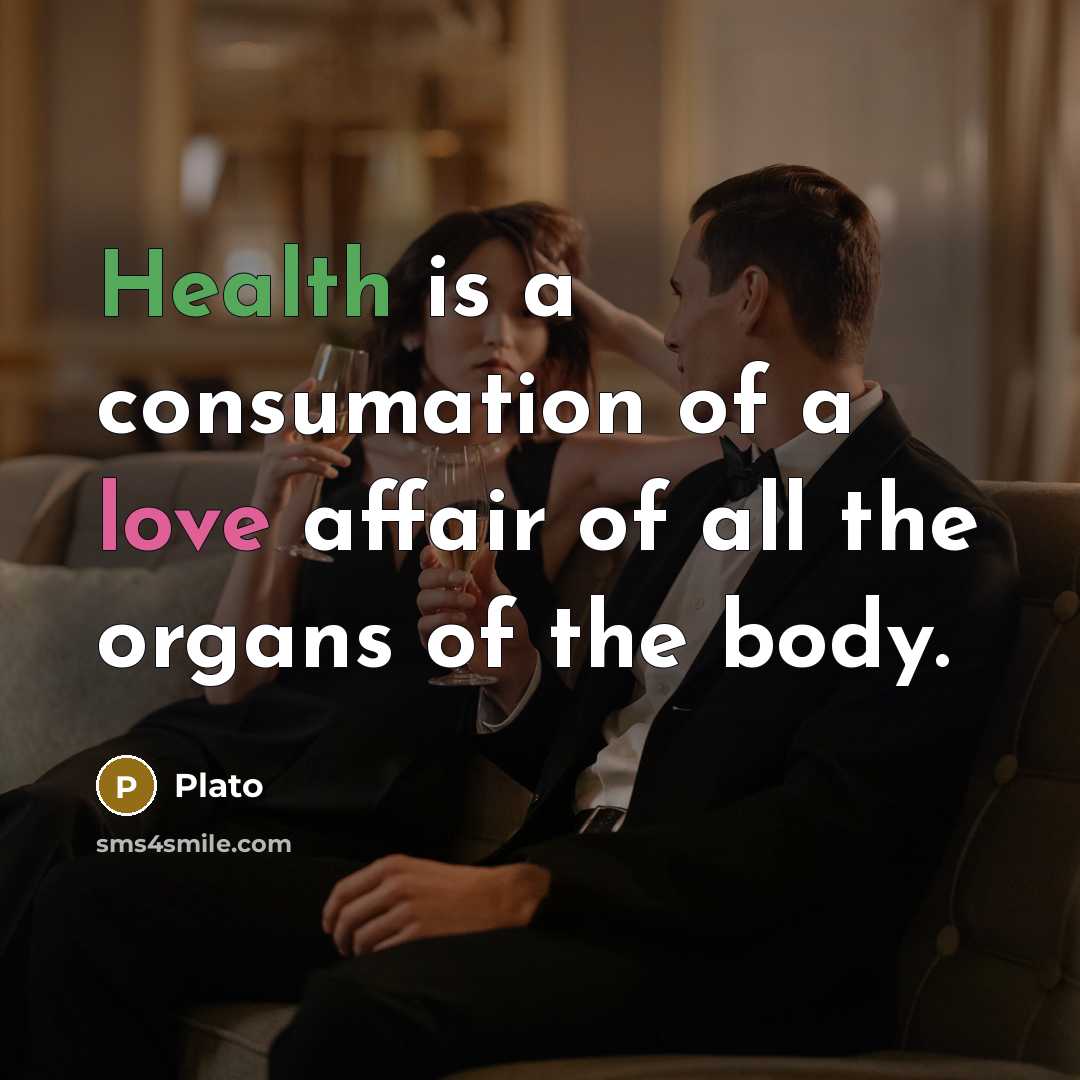 “Health is a consumation of a love affair of all…” quote by Plato