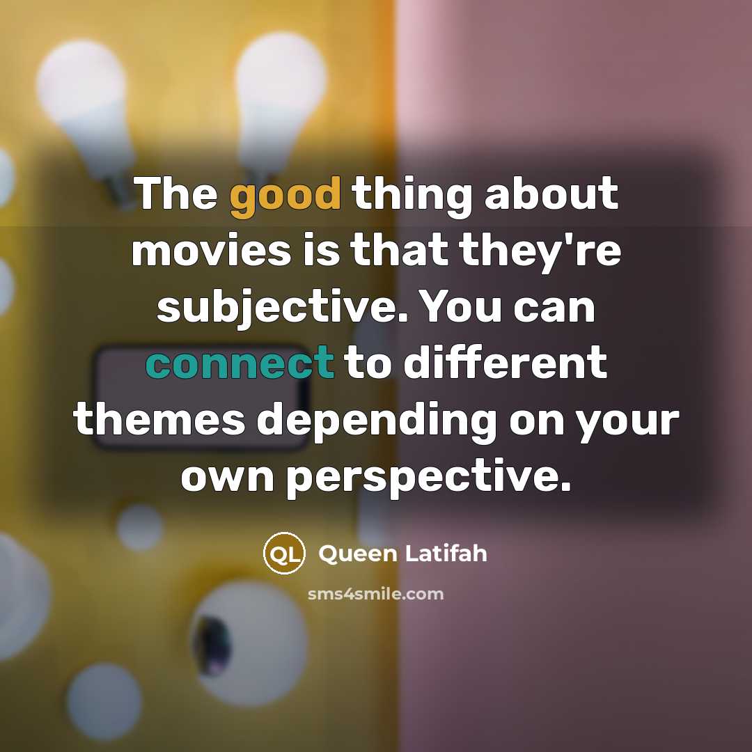 “The good thing about movies is that they're subjective. You…” quote by Queen Latifah