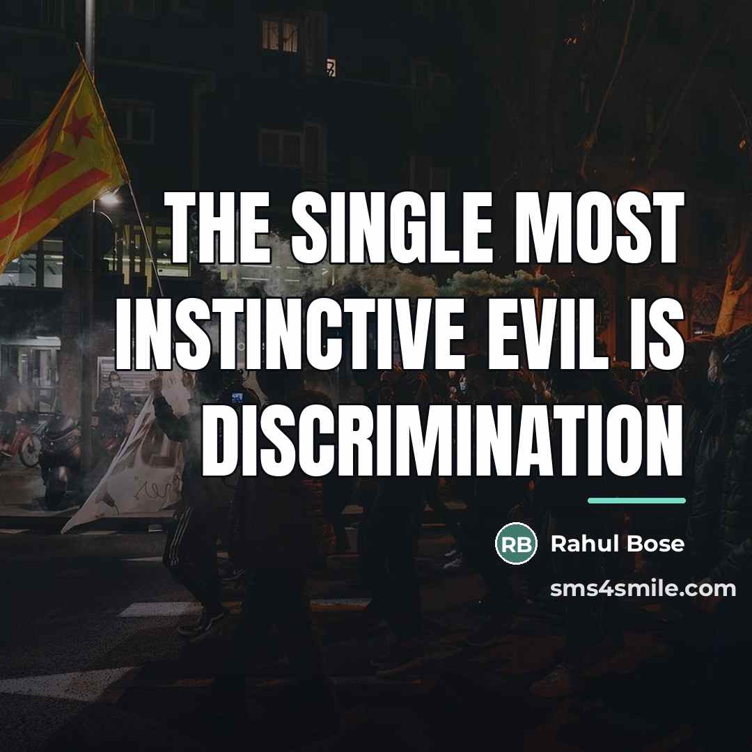 “The single most instinctive evil is discrimination…” quote by Rahul Bose