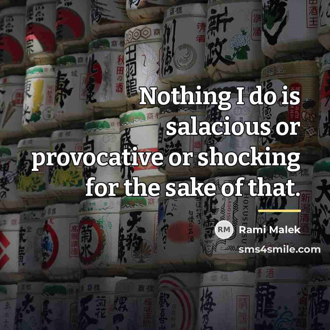 “Nothing I do is salacious or provocative or shocking for…” quote by Rami Malek