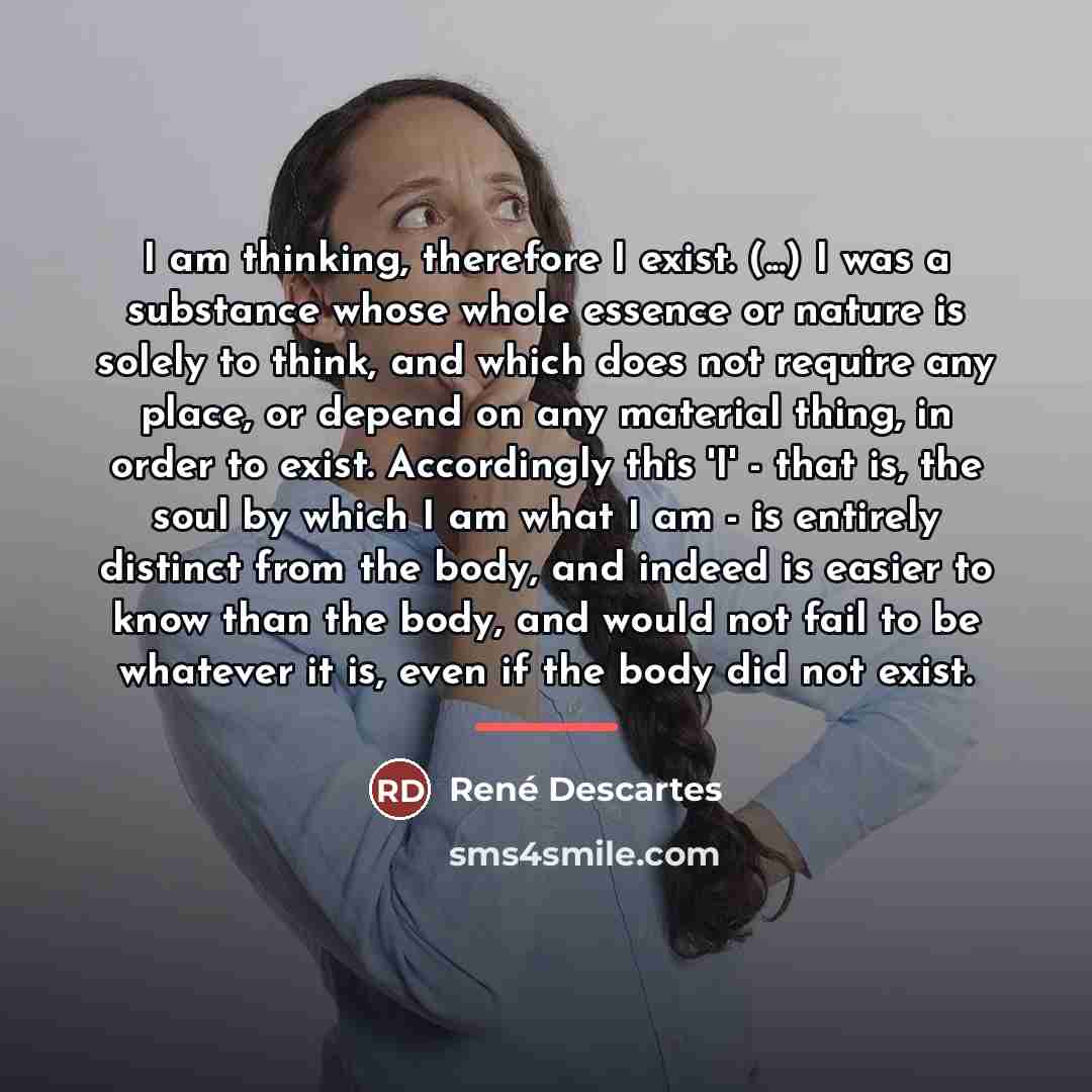 “I am thinking, therefore I exist. (...) I was a…” quote by Rene Descartes