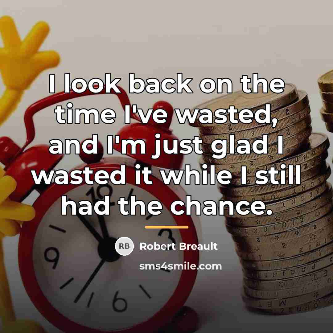 “I look back on the time I've wasted, and I'm…” quote by Robert Breault