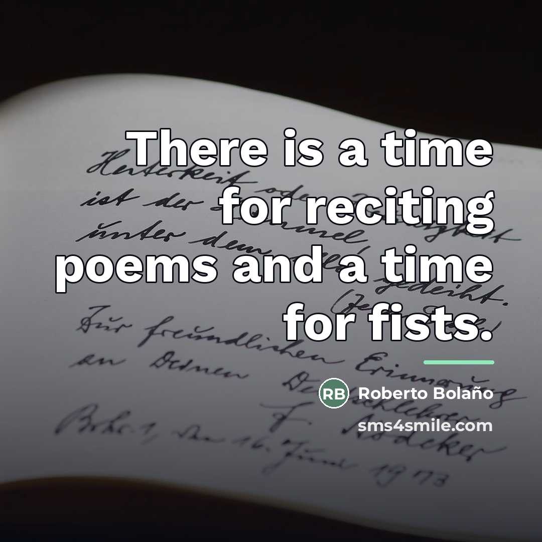 “There is a time for reciting poems and a time…” quote by Roberto Bolano