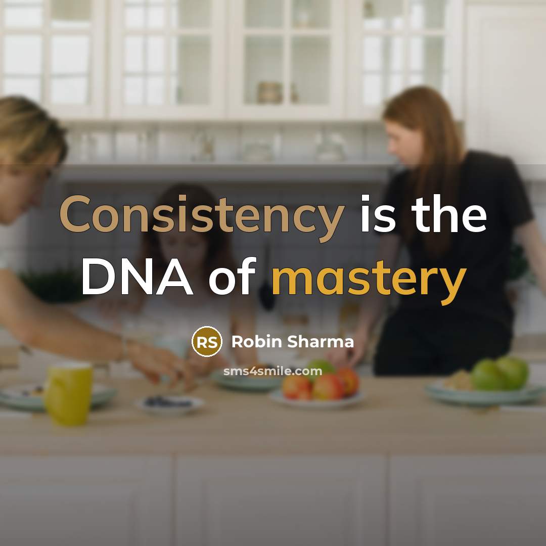“Consistency is the DNA of mastery…” quote by Robin Sharma