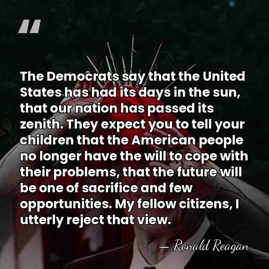 The Democrats say that the United States has had its days in&hellip; - Ronald Reagan
