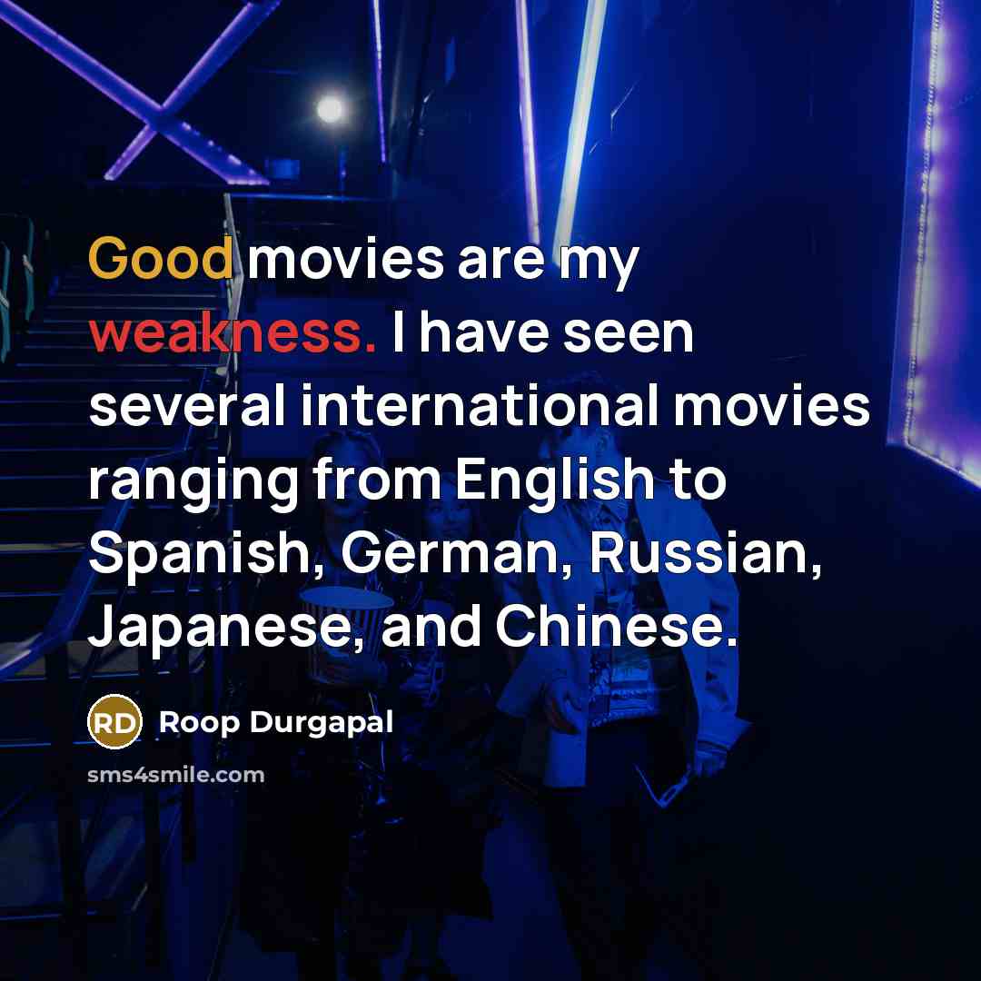 “Good movies are my weakness. I have seen several international…” quote by Roop Durgapal
