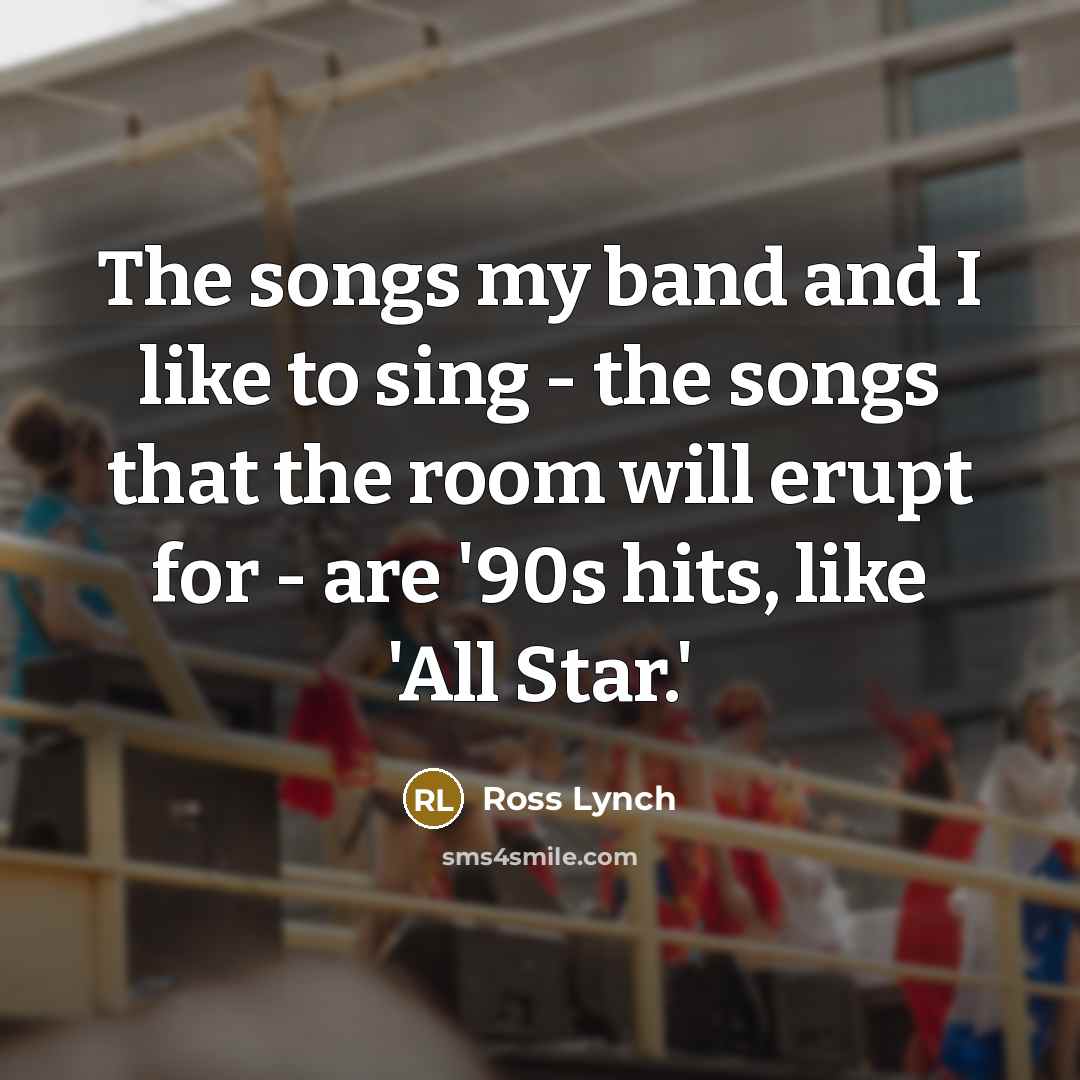 “The songs my band and I like to sing -…” quote by Ross Lynch