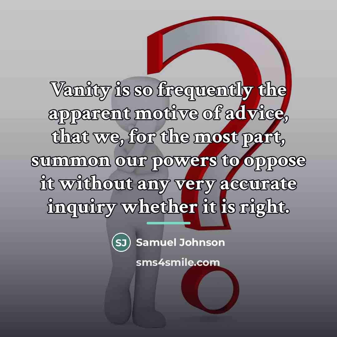 “Vanity is so frequently the apparent motive of advice, that…” quote by Samuel Johnson