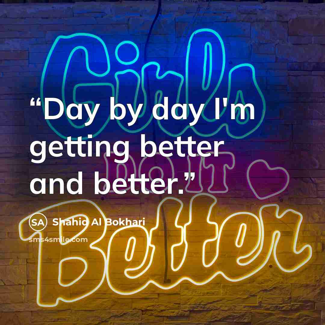 “Day by day I'm getting better and better.” quote by Shahid Al Bokhari