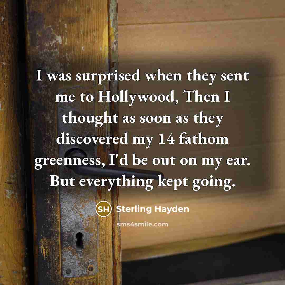 “I was surprised when they sent me to Hollywood, Then…” quote by Sterling Hayden