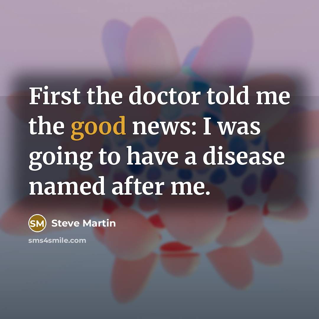 “First the doctor told me the good news: I was…” quote by Steve Martin