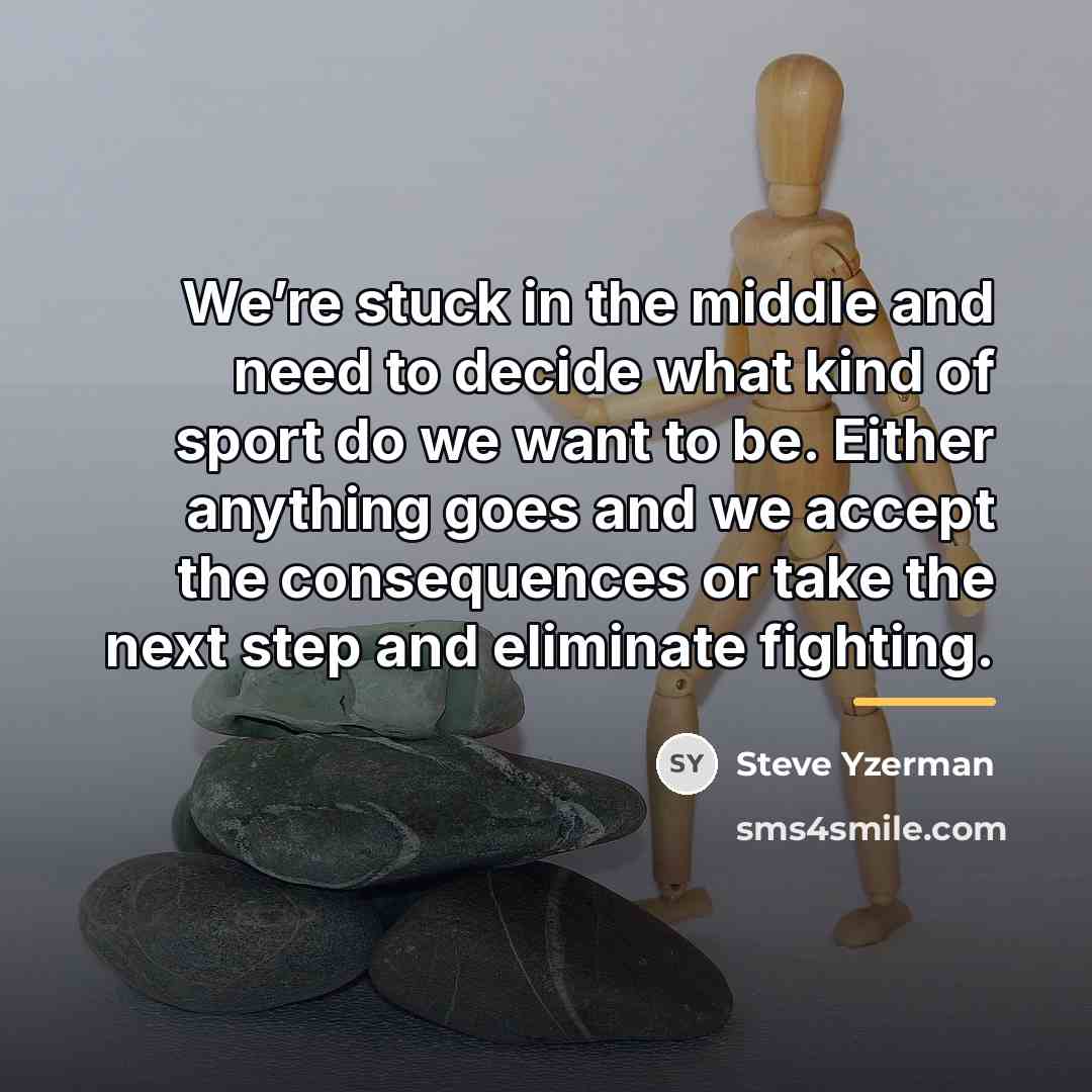 “We’re stuck in the middle and need to decide what…” quote by Steve Yzerman