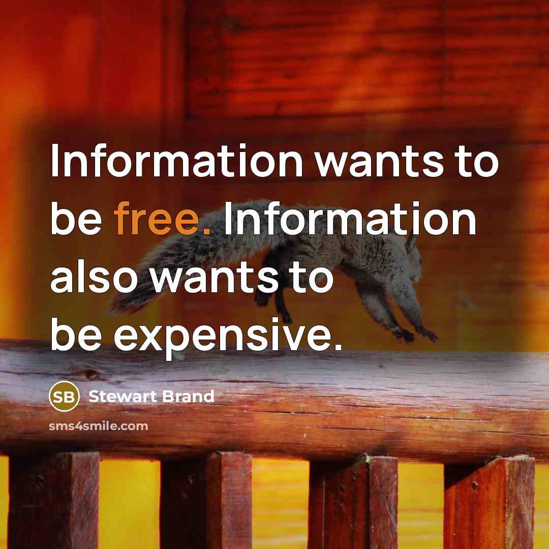 “Information wants to be free. Information also wants to be…” quote by Stewart Brand