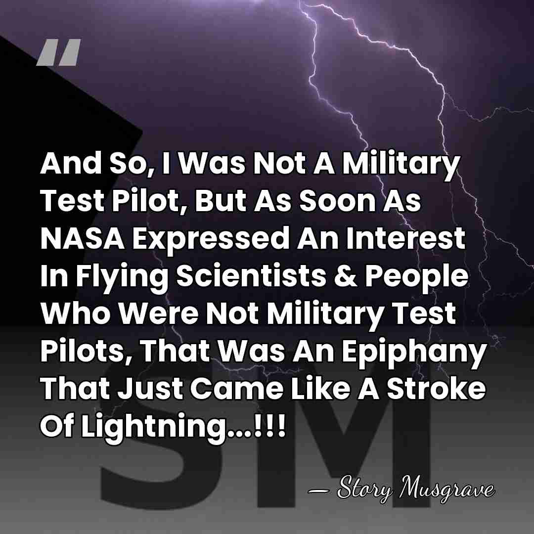 And So, I Was Not A Military Test Pilot, But As Soon&hellip; - Story Musgrave