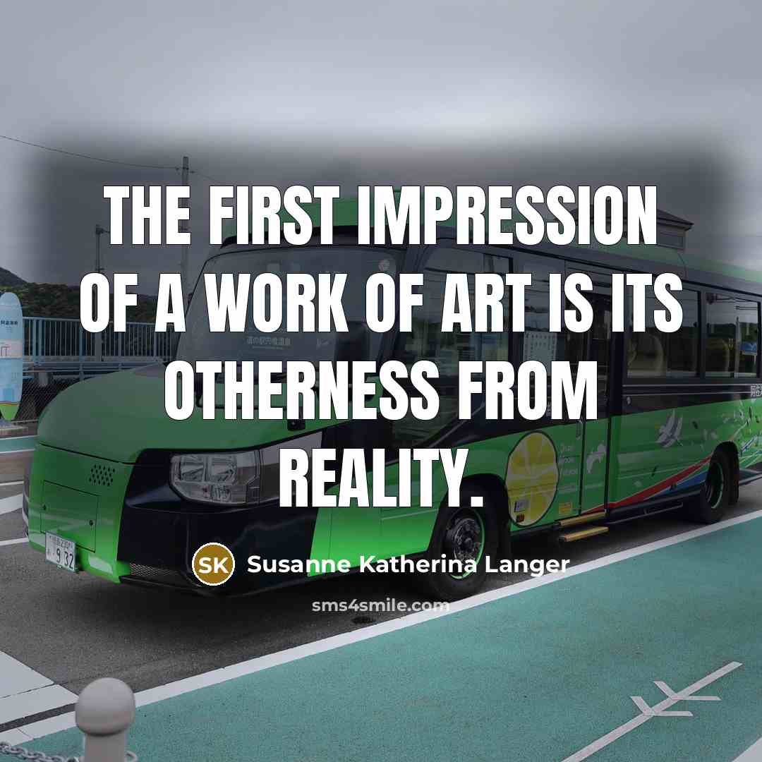 “The first impression of a work of art is its…” quote by Susanne Katherina Langer