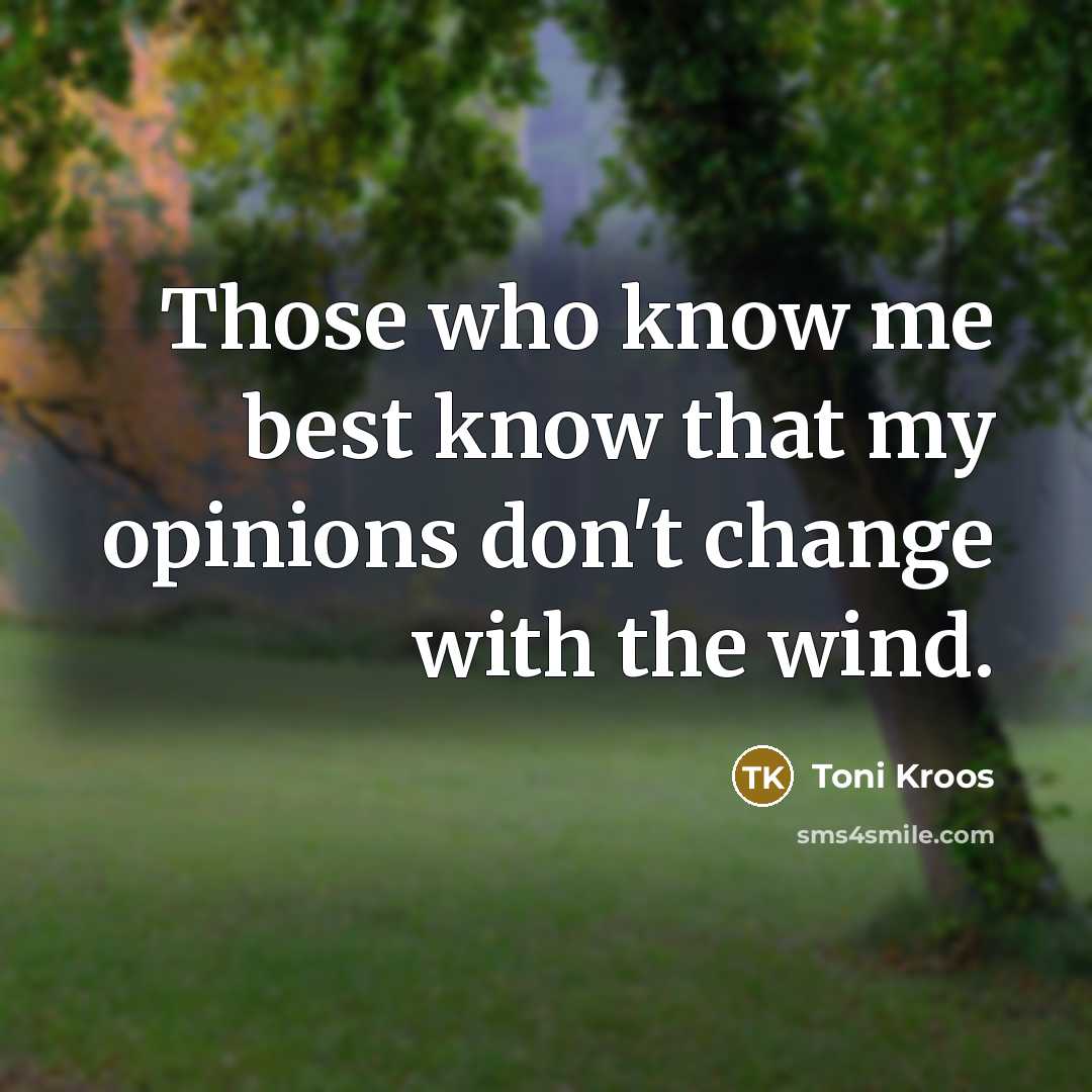 “Those who know me best know that my opinions don't…” quote by Toni Kroos