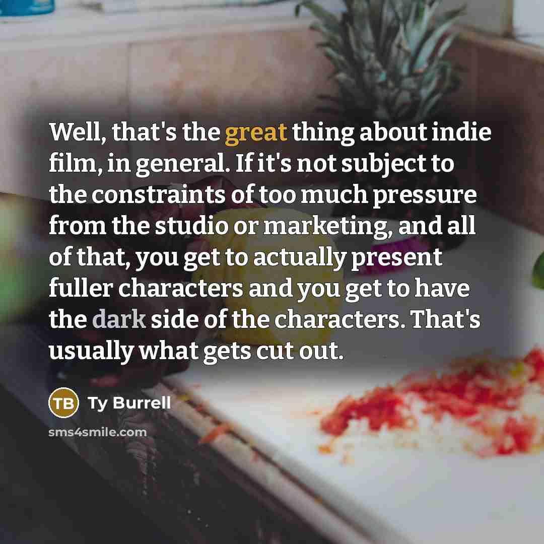 “Well, that's the great thing about indie film, in general.…” quote by Ty Burrell