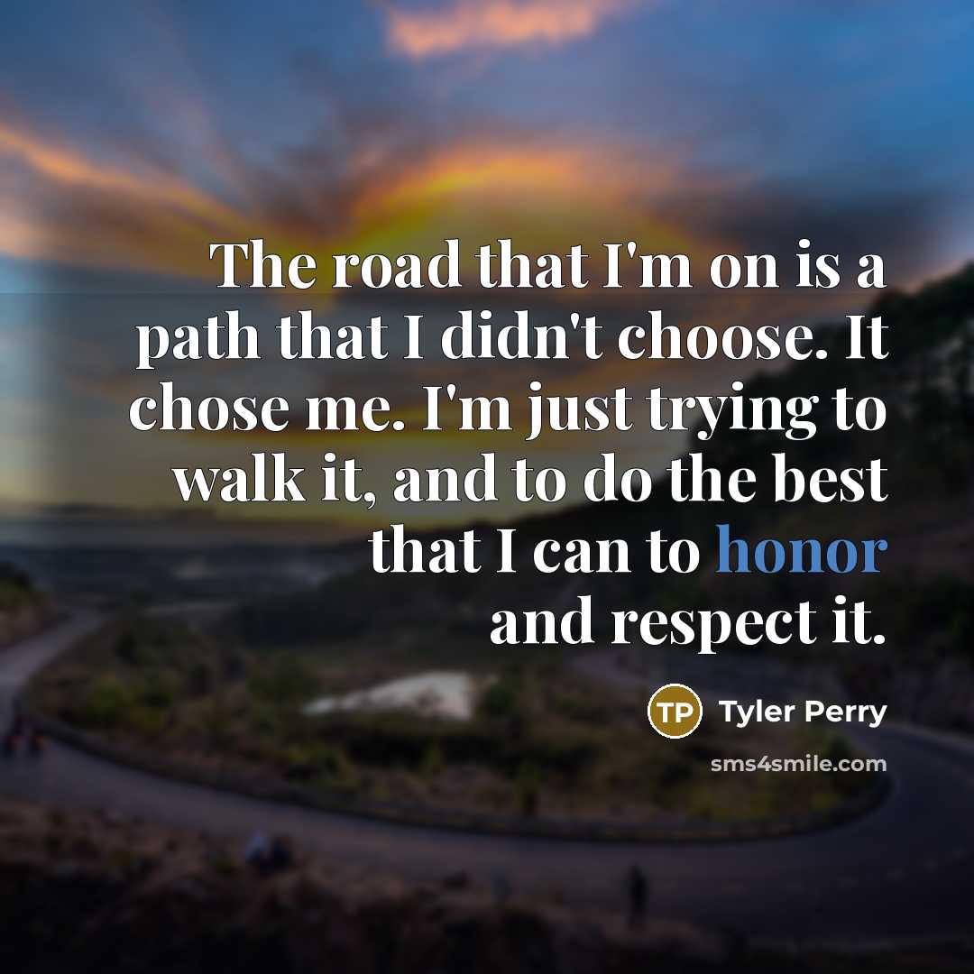 “The road that I'm on is a path that I…” quote by Tyler Perry