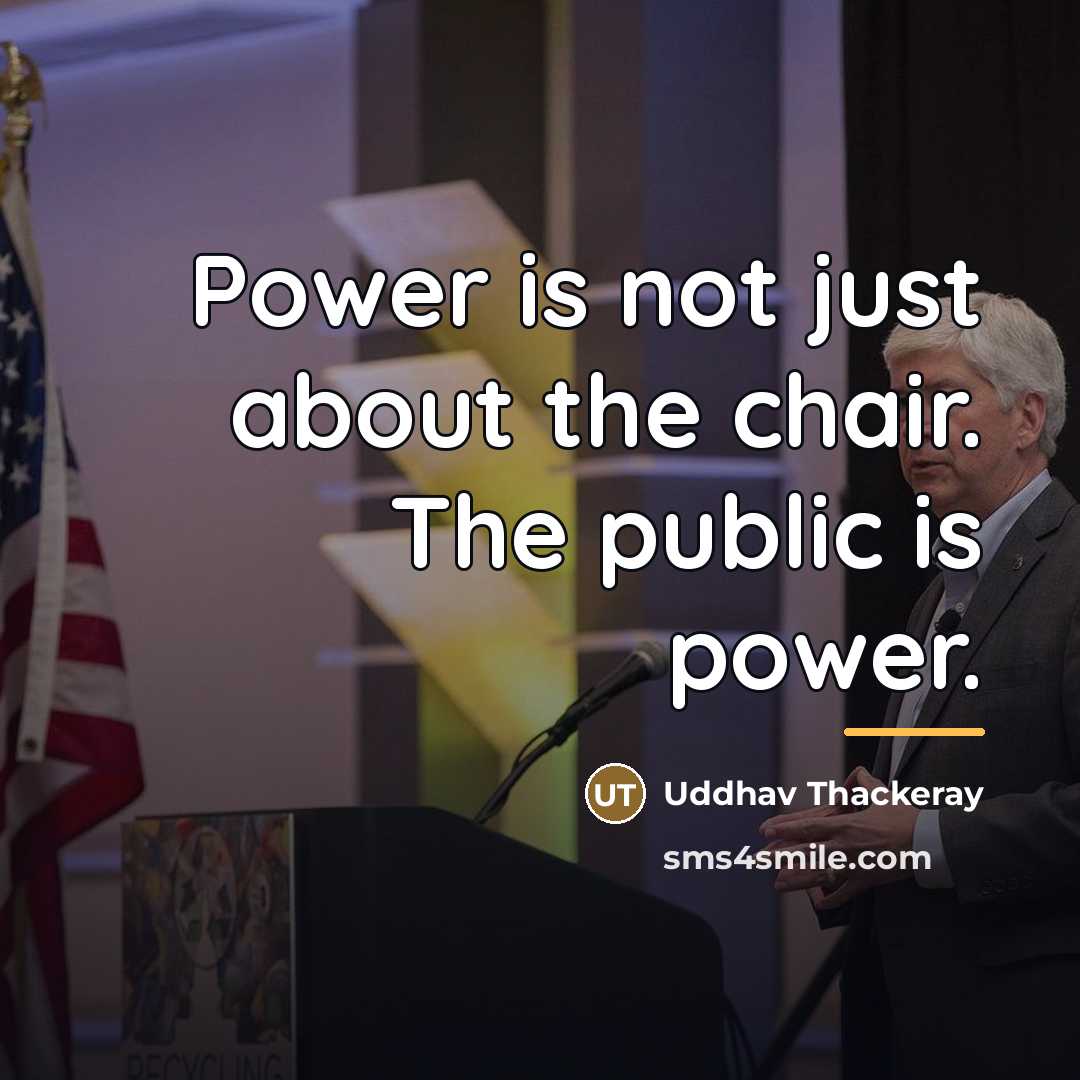 “Power is not just about the chair. The public is…” quote by Uddhav Thackeray