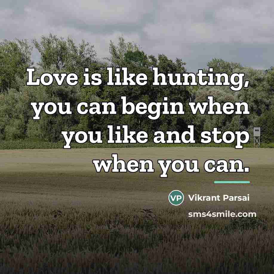“Love is like hunting, you can begin when you like…” quote by Vikrant Parsai