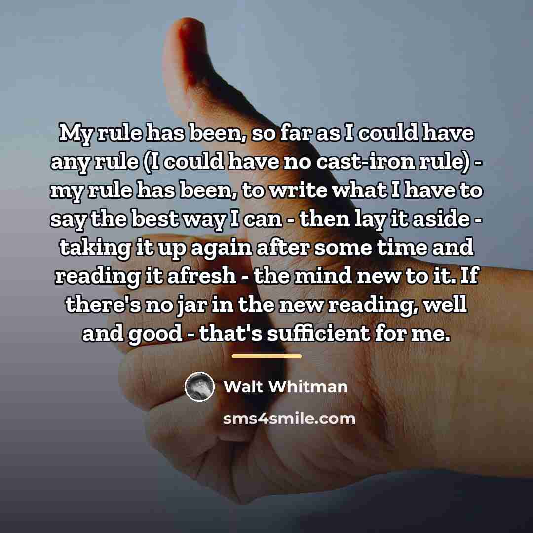 “My rule has been, so far as I could have…” quote by Walt Whitman