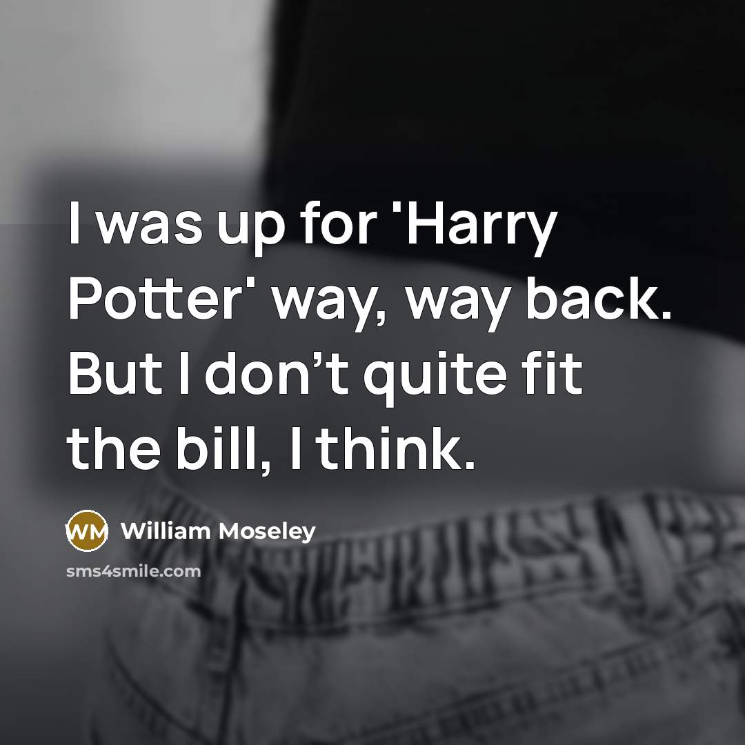 “I was up for 'Harry Potter' way, way back. But…” quote by William Moseley