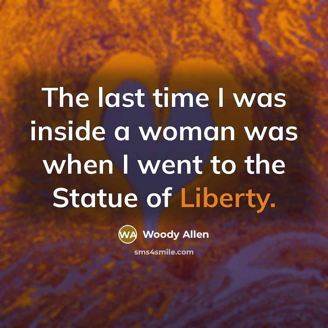 “The last time I was inside a woman was when…” quote by Woody Allen