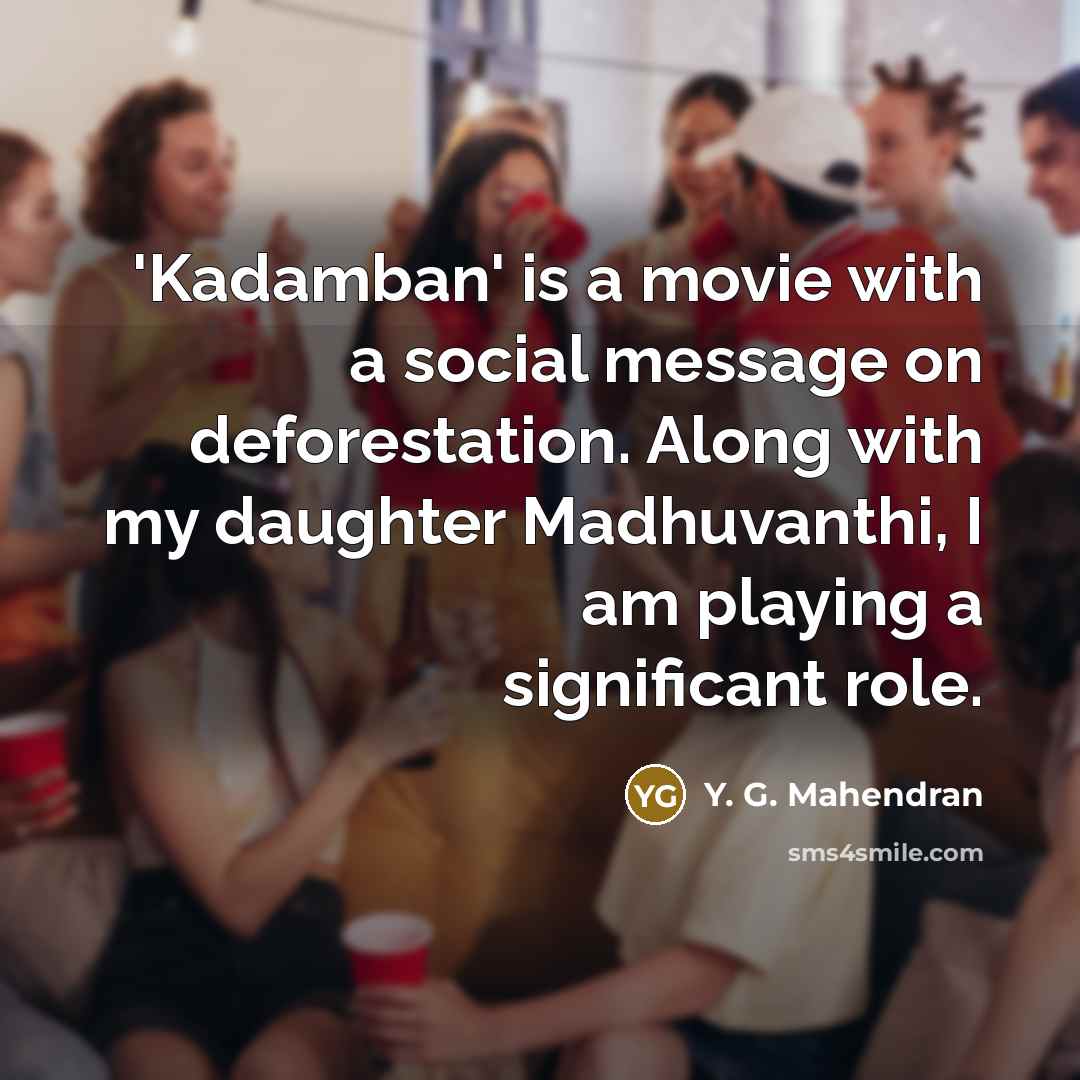 “'Kadamban' is a movie with a social message on deforestation.…” quote by Y. G. Mahendran