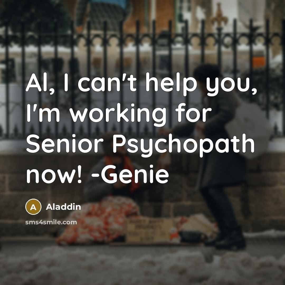 “Al, I can't help you, I'm working for Senior Psychopath now! -Genie” quote by Aladdin