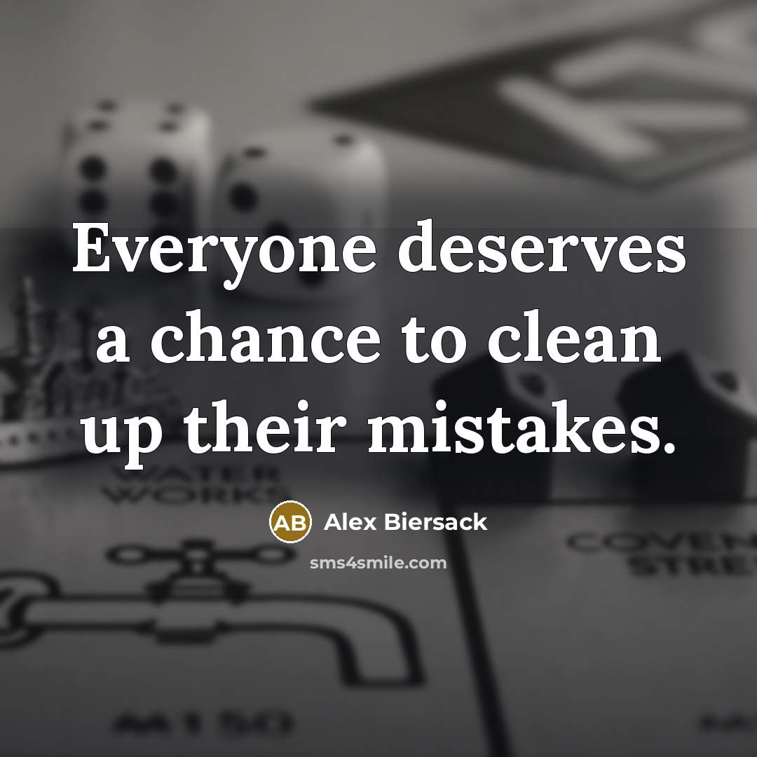 “Everyone deserves a chance to clean up their mistakes.…” quote by Alex Biersack