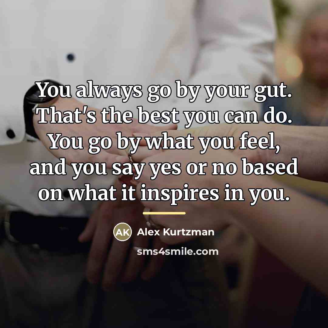 “You always go by your gut. That's the best you…” quote by Alex Kurtzman