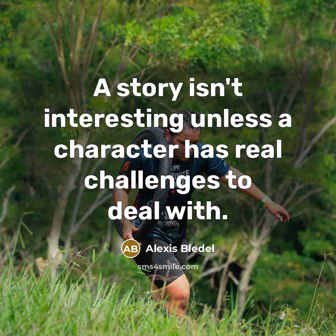 “A story isn't interesting unless a character has real challenges…” quote by Alexis Bledel