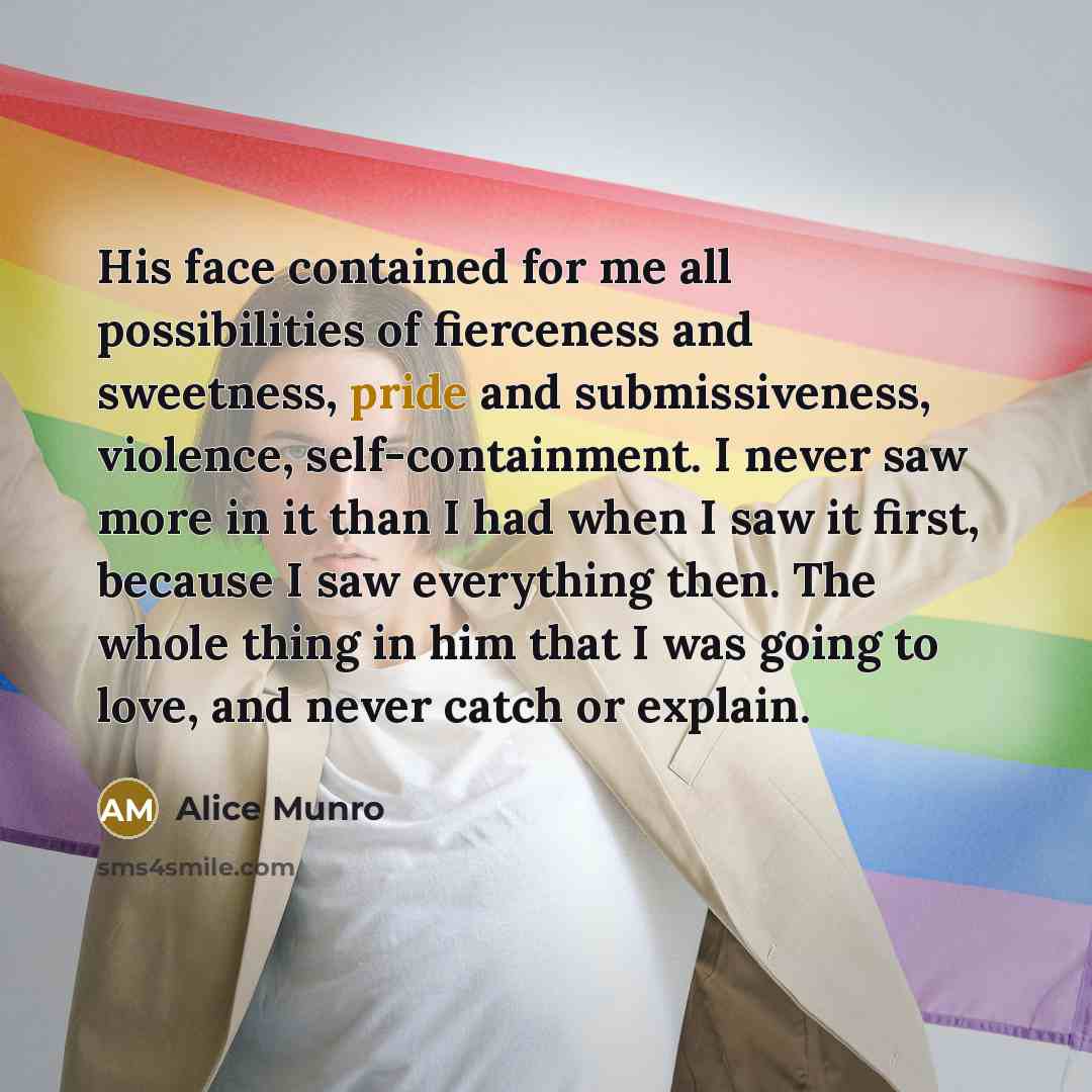 “His face contained for me all possibilities of fierceness and…” quote by Alice Munro