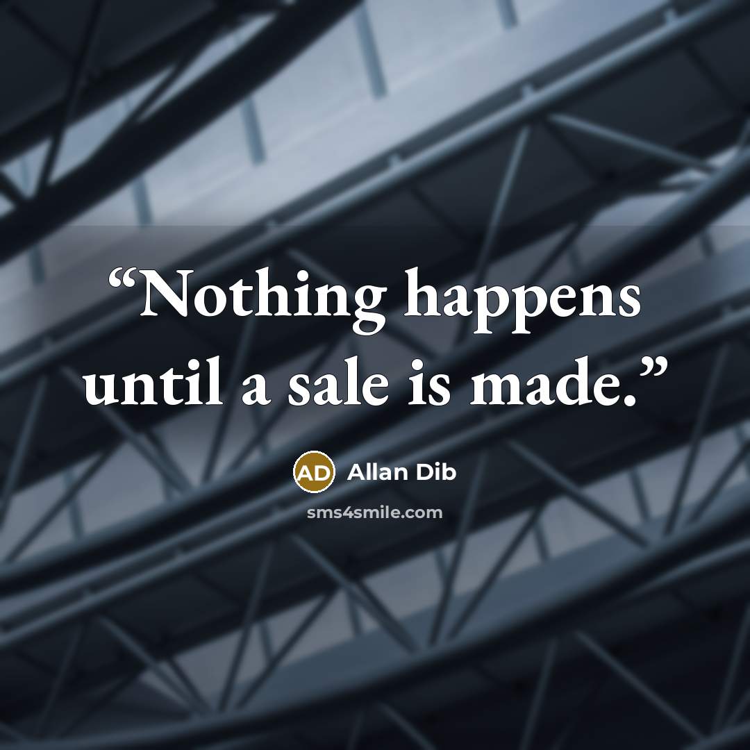 “Nothing happens until a sale is made.” quote by Allan Dib