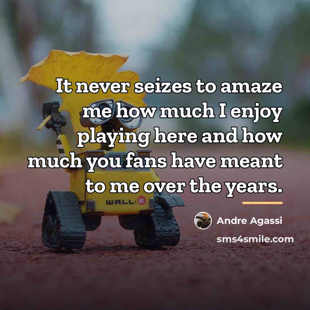 “It never seizes to amaze me how much I enjoy…” quote by Andre Agassi