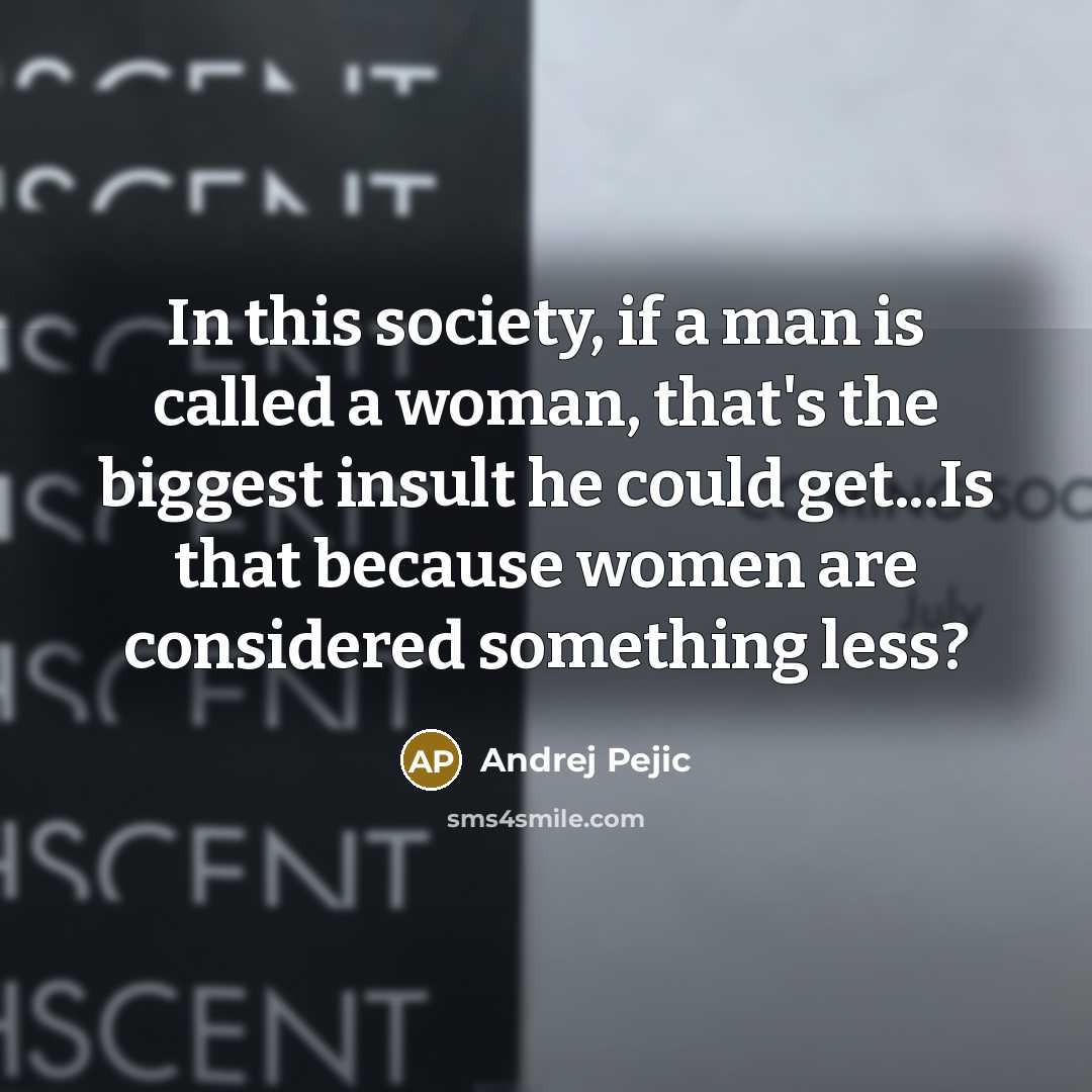 “In this society, if a man is called a woman,…” quote by Andrej Pejic