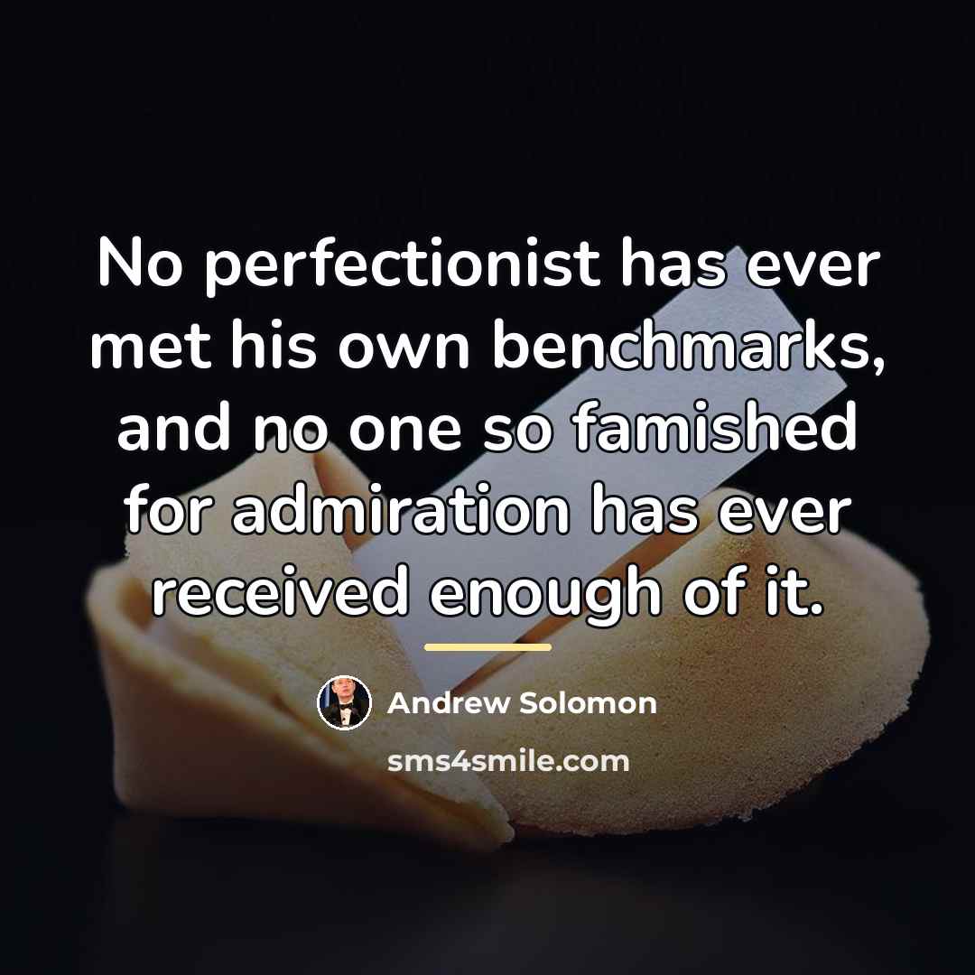 “No perfectionist has ever met his own benchmarks, and no…” quote by Andrew Solomon