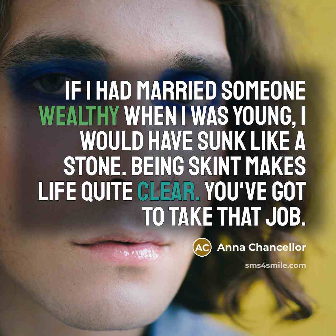 “If I had married someone wealthy when I was young,…” quote by Anna Chancellor