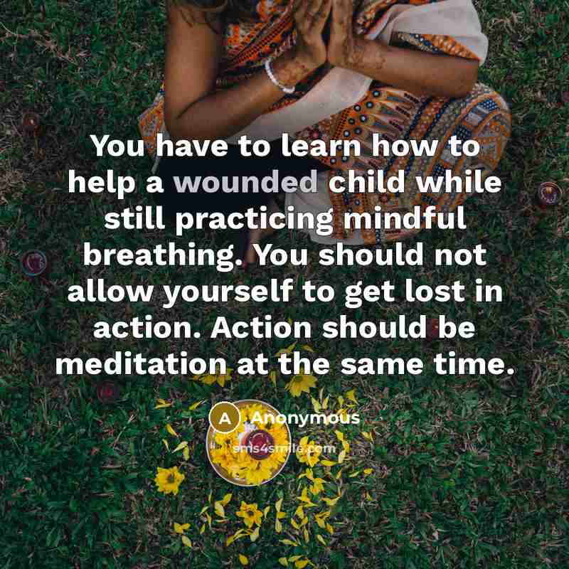 “You have to learn how to help a wounded child…” quote by Anonymous