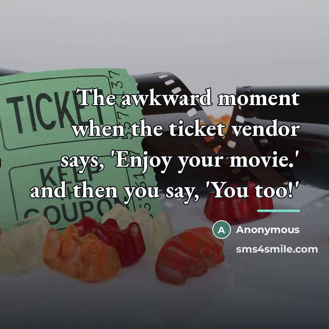 “The awkward moment when the ticket vendor says, 'Enjoy your…” quote by Anonymous